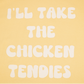 I'll Take The Chicken Tendies Tee