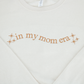 In My Mom Era Sweatshirt *AVAILABLE NOW!*