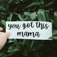 You Got This Mama Mirror Decal